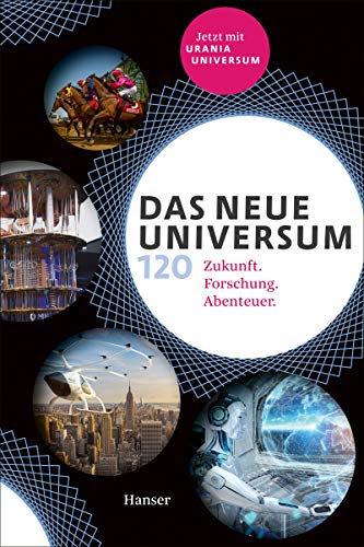 Das neue Universum 120: Zukunft. Forschung. Abenteuer. Jetzt mit Urania Universum von Hanser, Carl GmbH + Co.