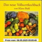 Das neue Vollwertkochbuch: Vollständige Mahlzeiten durchs ganze Jahr Das neue Vollwertkochbuch: Vollständige Mahlzeiten durchs ganze Jahr
