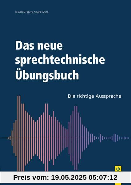 Das neue sprechtechnisches Übungsbuch: Die richtige Aussprache