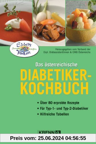 Das österreichische Diabetiker-Kochbuch: Über 80 erprobte Rezepte. Für Typ-1- und Typ-2 - Diabetiker. Hilfreiche Tabellen