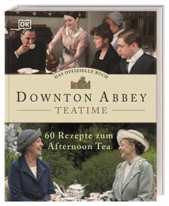 Das offizielle Buch. Downton Abbey Teatime von Dorling Kindersley
