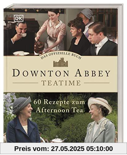 Das offizielle Buch. Downton Abbey Teatime: 60 Rezepte zum Afternoon Tea