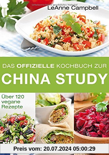 Das offizielle Kochbuch zur China Study: Über 120 vegane Rezepte