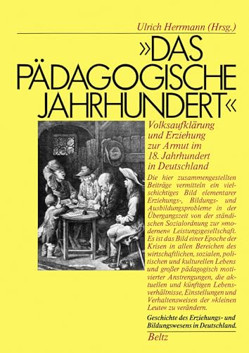Das pädagogische Jahrhundert. Volksaufklärung und Erziehung zur Armut im 18. Jahrhundert in Deutschland von Beltz