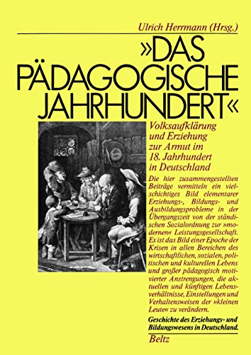 Das pädagogische Jahrhundert. Volksaufklärung und Erziehung zur Armut im 18. Jahrhundert in Deutschland Das pädagogische Jahrhundert. Volksaufklärung und Erziehung zur Armut im 18. Jahrhundert in Deutschland