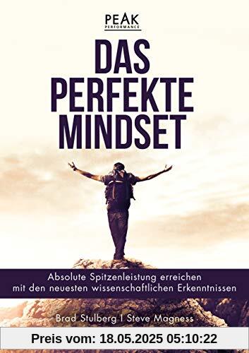 Das perfekte Mindset – Peak Performance: Absolute Spitzenleistung  mit den neuesten wissenschaftlichen Erkenntnissen erreichen