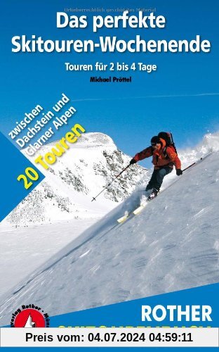 Das perfekte Skitouren-Wochenende. Zwischen Dachstein und Glarner Alpen. 20 Touren