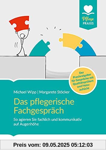 Das pflegerische Fachgespräch: So agieren Sie fachlich und kommunikativ auf Augenhöhe. Der Praxisratgeber für Gespräche mit Qualitätsprüfern und Heimaufsicht (Pflege Praxis)