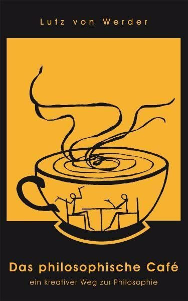 Das philosophische Café: Ein kreativer Weg zur Philosophie Das philosophische Café: Ein kreativer Weg zur Philosophie