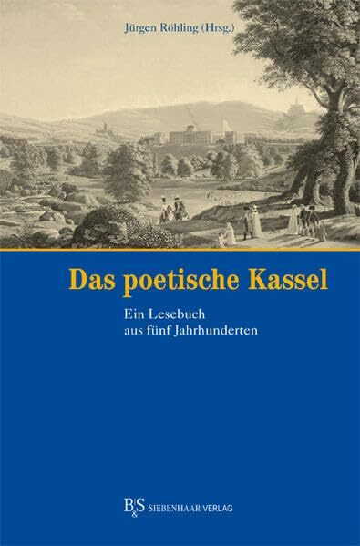 Das poetische Kassel: Ein Lesebuch aus fünf Jahrhunderten Das poetische Kassel: Ein Lesebuch aus fünf Jahrhunderten