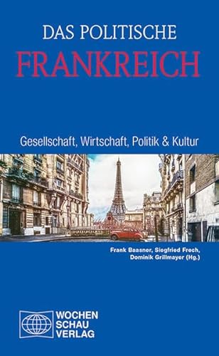 Das politische Frankreich: Gesellschaft, Wirtschaft, Politik & Kultur (Länderanalysen) von Wochenschau Verlag