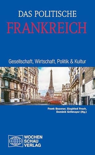 Das politische Frankreich: Gesellschaft, Wirtschaft, Politik & Kultur (Länderanalysen)