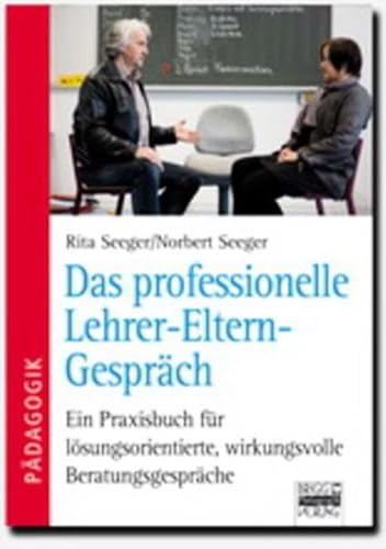 Das professionelle Lehrer-Eltern-Gespräch: Ein Praxisbuch für lösungsorientierte, wirkungsvolle Beratungsgespräche Das professionelle Lehrer-Eltern-Gespräch: Ein Praxisbuch für lösungsorientierte, wirkungsvolle Beratungsgespräche