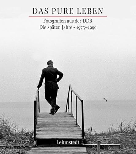 Das pure Leben: Fotografien aus der DDR. Die späten Jahre 1975–1990