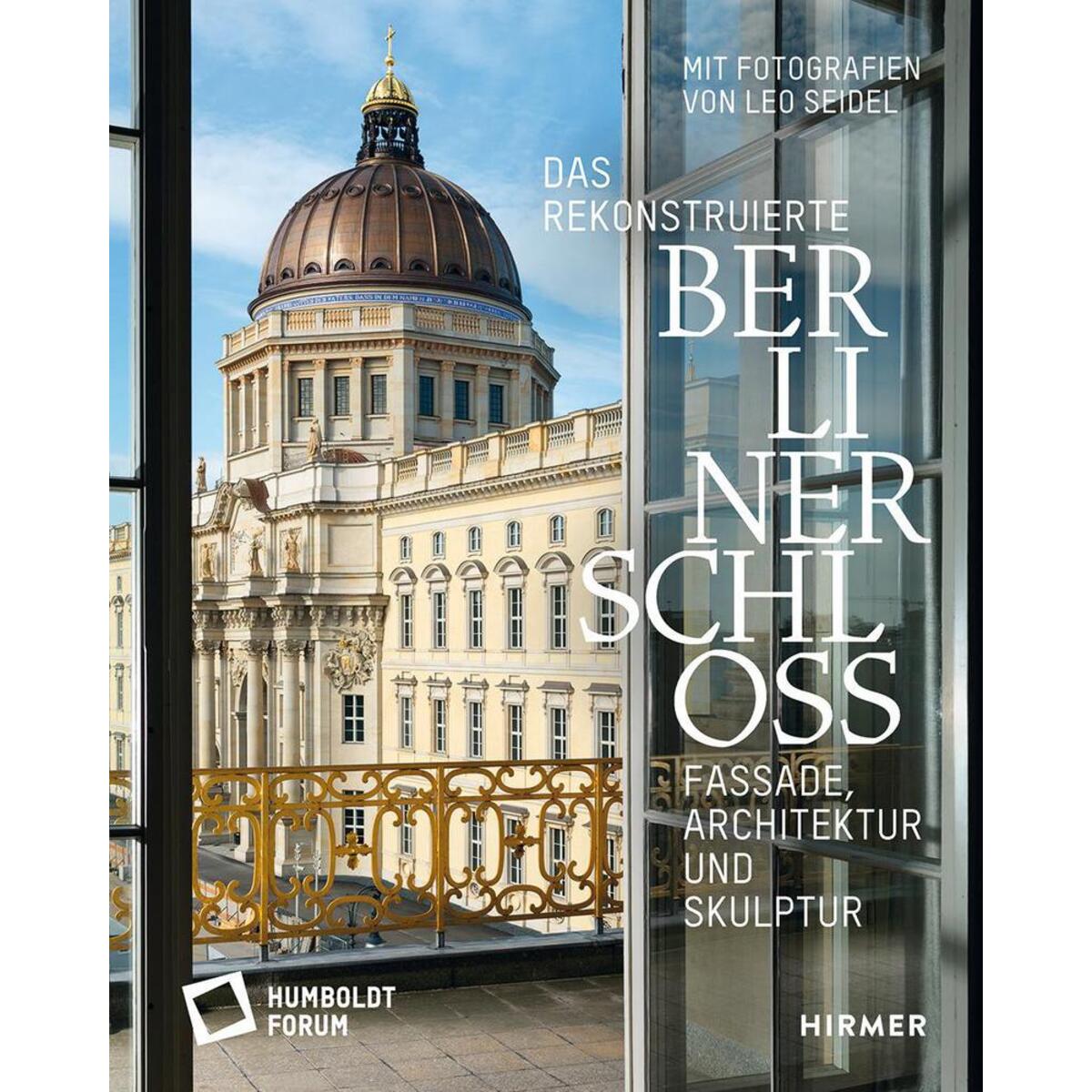 Das rekonstruierte Berliner Schloss Das rekonstruierte Berliner Schloss von Hirmer Verlag GmbH
