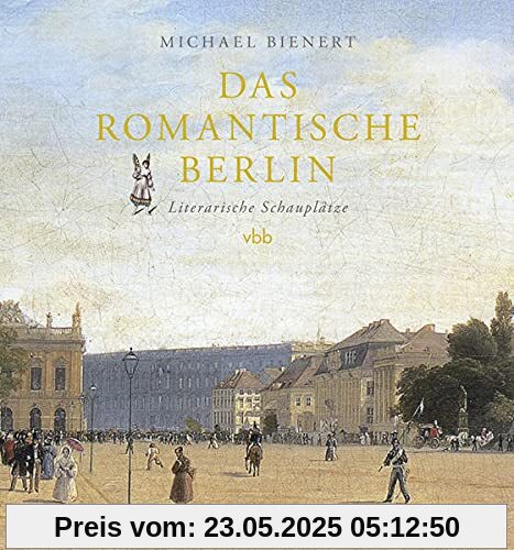 Das romantische Berlin: Literarische Schauplätze