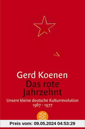 Das rote Jahrzehnt: Unsere kleine deutsche Kulturrevolution 1967-1977