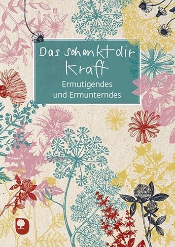 Das schenkt dir Kraft: Ermutigendes und Ermunterndes (Eschbacher Grüne Wünsche) von Verlag am Eschbach