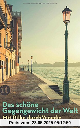 Das schöne Gegengewicht der Welt: Mit Rilke durch Venedig (insel taschenbuch)