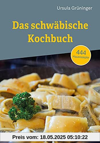 Das schwäbische Kochbuch: 444 Hausrezepte