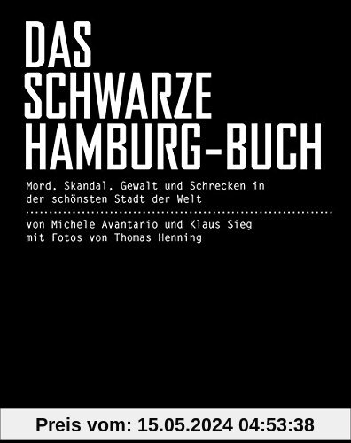 Das schwarze Hamburg-Buch: Mord, Skandal, Gewalt und Schrecken in der schönsten Stadt der Welt