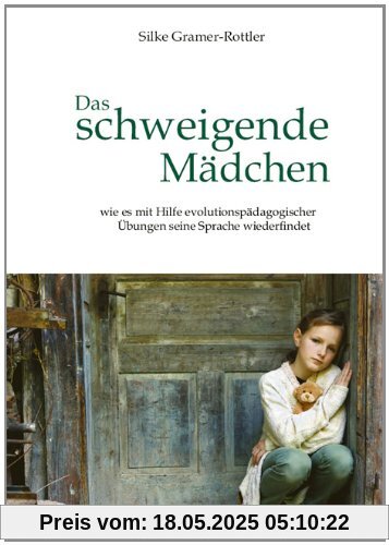 Das schweigende Mädchen: wie es mit Hilfe evolutionspädagogischer Übung seine Sprache wiederfindet Das schweigende Mädchen: wie es mit Hilfe evolutionspädagogischer Übung seine Sprache wiederfindet