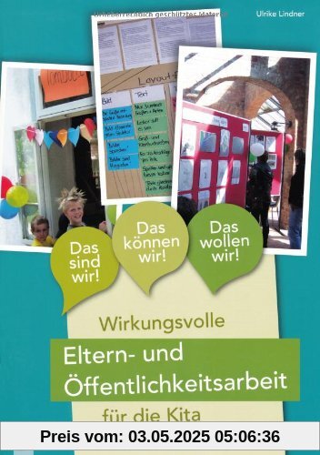 Das sind wir! Das können wir! Das wollen wir!: Wirkungsvolle Eltern- und Öffentlichkeitsarbeit für die Kita