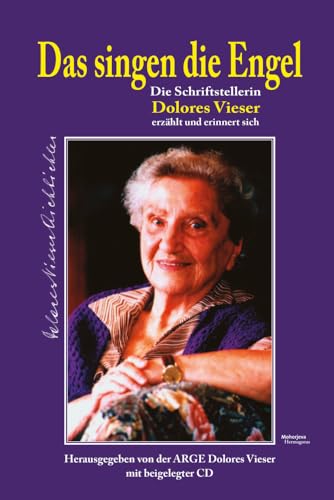 Das singen die Engel: Die Schriftstellerin Dolores Vieser erzählt und erinnert sich
