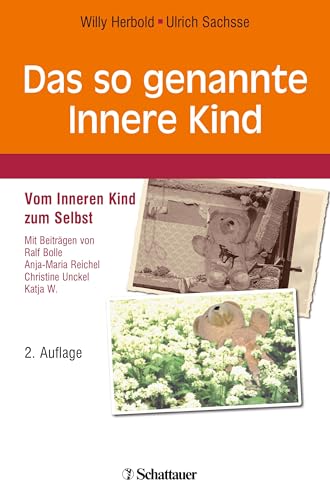 Das so genannte Innere Kind: Vom Inneren Kind zum Selbst von SCHATTAUER