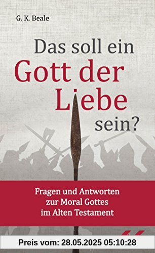 Das soll ein Gott der Liebe sein?: Fragen und Antworten zur Moral Gottes im Alten Testament