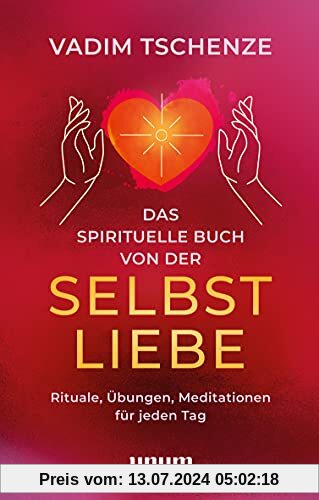 Das spirituelle Buch von der Selbstliebe: Rituale, Übungen, Meditationen für jeden Tag (Spiritualität)