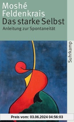 Das starke Selbst: Anleitung zur Spontaneität (suhrkamp taschenbuch)