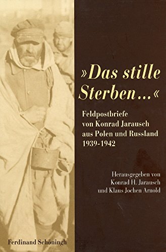 "Das stille Sterben...": Feldpostbriefe von Konrad Jarausch aus Polen und Russland 1939-1942 von Schöningh
