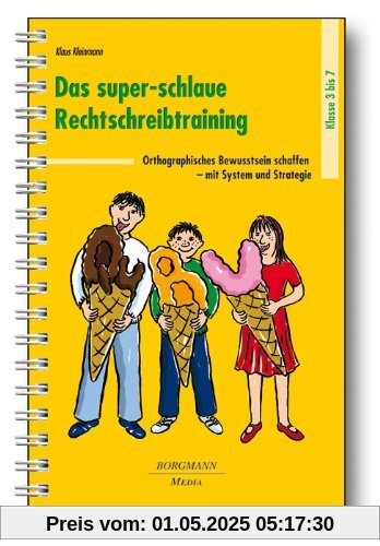 Das super-schlaue Rechtschreibtraining: Orthographisches Bewusstsein schaffen  mit System und Strategie