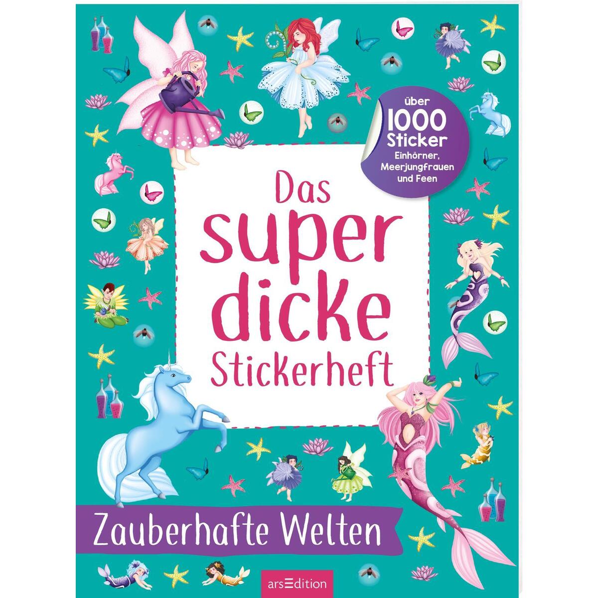 Das superdicke Stickerheft - Zauberhafte Welten Das superdicke Stickerheft - Zauberhafte Welten von Ars Edition GmbH