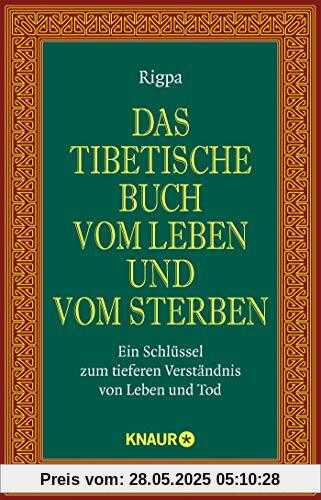 Das tibetische Buch vom Leben und vom Sterben: Ein Schlüssel zum tieferen Verständnis von Leben und Tod
