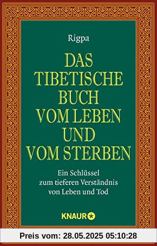 Das tibetische Buch vom Leben und vom Sterben: Ein Schlüssel zum tieferen Verständnis von Leben und Tod