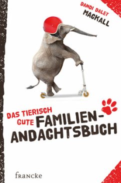 Das tierisch gute Familien-Andachtsbuch von Francke-Buch