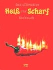 Das ultimative Heiß und Scharf Kochbuch Das ultimative Heiß und Scharf Kochbuch von Edition Xxl