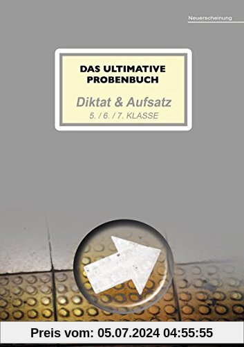 Das ultimative Probenbuch Diktat & Aufsatz 5. / 6. / 7. Klasse (Das ultimative Probenbuch Deutsch 5/6)