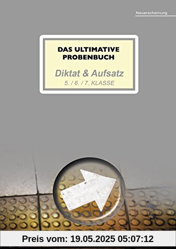 Das ultimative Probenbuch Diktat & Aufsatz 5. / 6. / 7. Klasse (Das ultimative Probenbuch Deutsch 5/6)