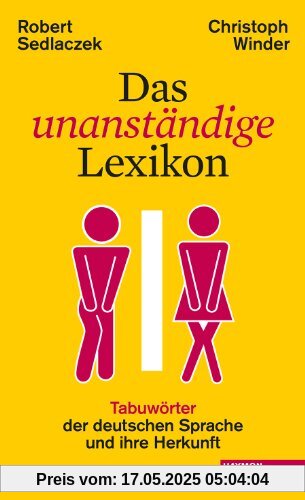 Das unanständige Lexikon: Tabuwörter der deutschen Sprache und ihre Herkunft