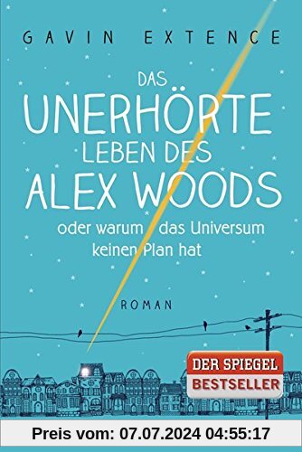 Das unerhörte Leben des Alex Woods oder warum das Universum keinen Plan hat: Roman