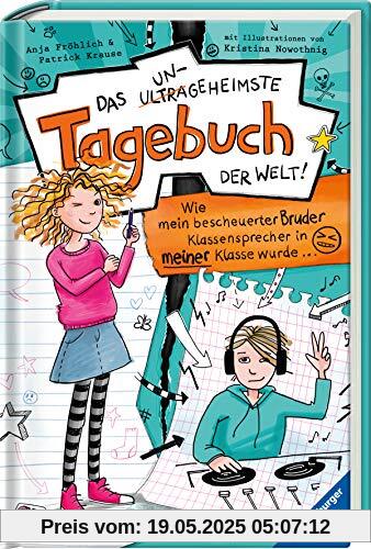 Das ungeheimste Tagebuch der Welt! Band 1: Wie mein bescheuerter Bruder Klassensprecher in meiner Klasse wurde …