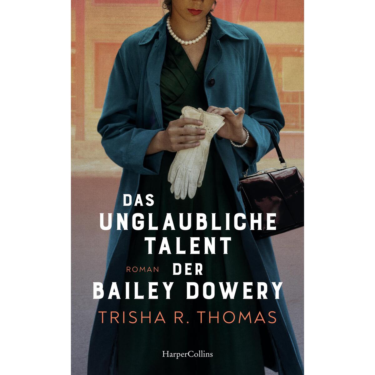 Das unglaubliche Talent der Bailey Dowery Das unglaubliche Talent der Bailey Dowery von HarperCollins Hardcover