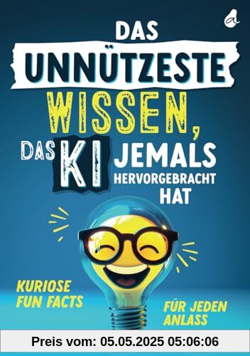 Das unnützeste Wissen, das KI jemals hervorgebracht hat: Kuriose Fun Facts für jeden Anlass | Unnützes Wissen als Geschenk für Jung und Alt Das unnützeste Wissen, das KI jemals hervorgebracht hat: Kuriose Fun Facts für jeden Anlass | Unnützes Wissen als Geschenk für Jung und Alt