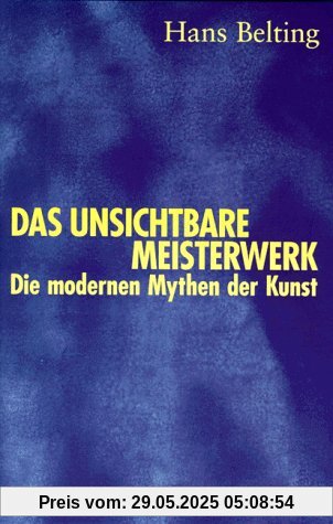 Das unsichtbare Meisterwerk: Die modernen Mythen der Kunst