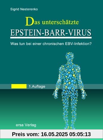 Das unterschätzte Epstein Barr Virus: Der erste laienverständliche Ratgeber für Betroffene einer chronischen EBV-Infektion Das unterschätzte Epstein Barr Virus: Der erste laienverständliche Ratgeber für Betroffene einer chronischen EBV-Infektion