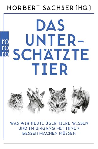 Das unterschätzte Tier: Was wir heute über Tiere wissen und im Umgang mit ihnen besser machen müssen Das unterschätzte Tier: Was wir heute über Tiere wissen und im Umgang mit ihnen besser machen müssen