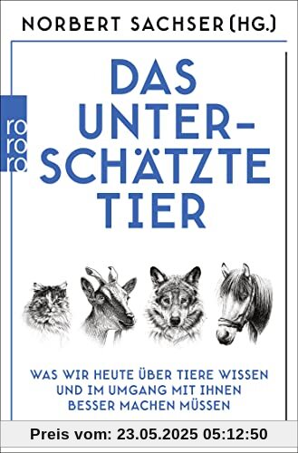 Das unterschätzte Tier: Was wir heute über Tiere wissen und im Umgang mit ihnen besser machen müssen